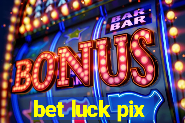 bet luck pix